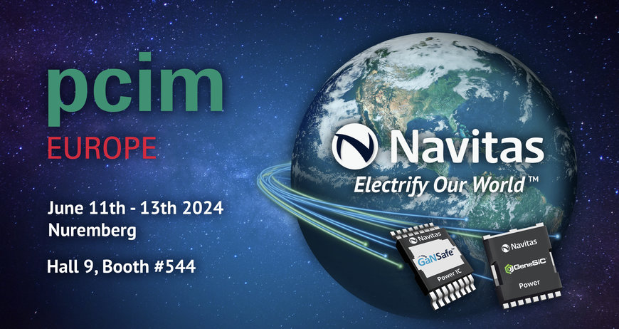 Navitas Drives High-power, High-reliability, Next-gen Power Semis for AI, EV, Industrial, Solar, and Energy Storage at PCIM 2024